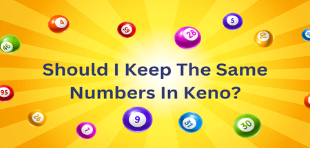 Should I Keep The Same Numbers In Keno?