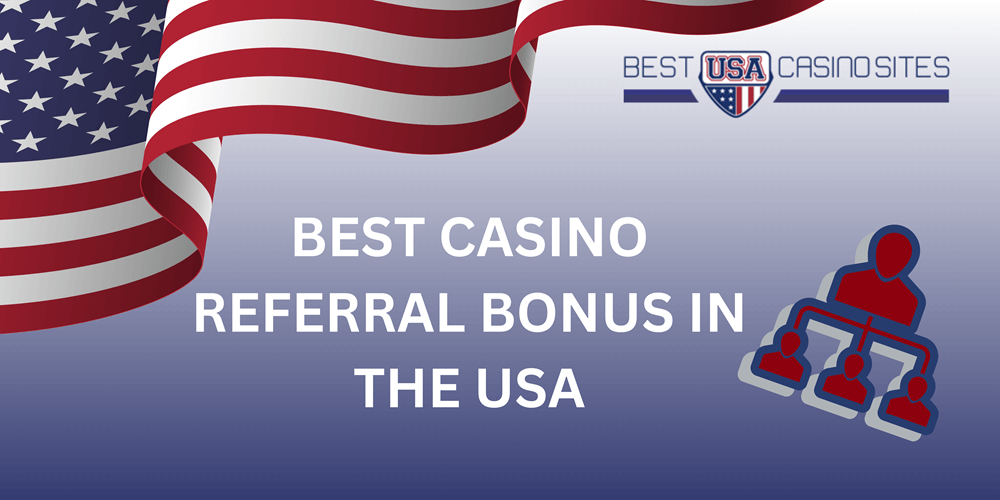 Best Casino Referral Bonus in the USA