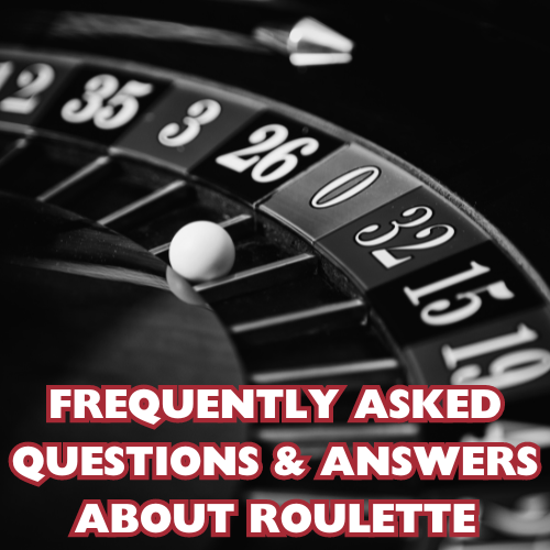 Frequently Asked Questions & Answers About Roulette
