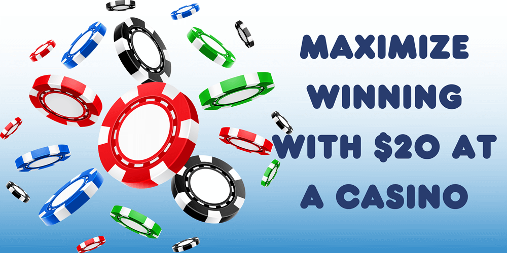 Maximize winning with $20 at a Casino